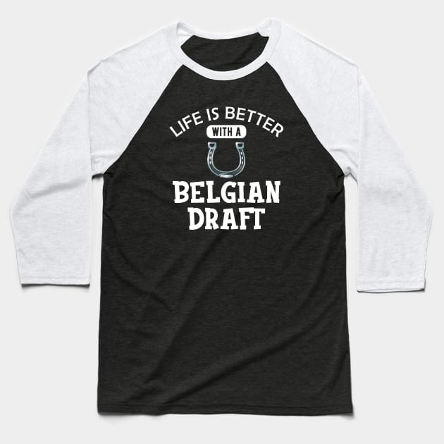 Belgian Draft Horse - Life is better with a belgian draft Baseball T-Shirt by KC Happy Shop